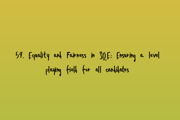 Featured image for 59. Equality and Fairness in SQE: Ensuring a level playing field for all candidates