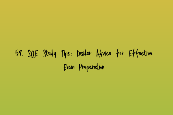 59. SQE Study Tips: Insider Advice for Effective Exam Preparation