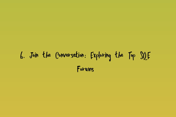 6. Join the Conversation: Exploring the Top SQE Forums