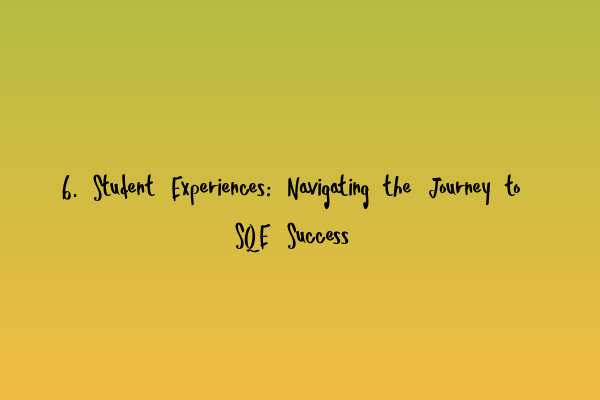 Featured image for 6. Student Experiences: Navigating the Journey to SQE Success