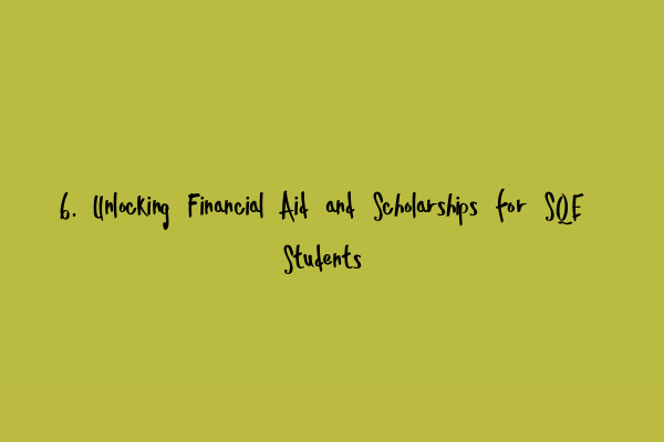 Featured image for 6. Unlocking Financial Aid and Scholarships for SQE Students