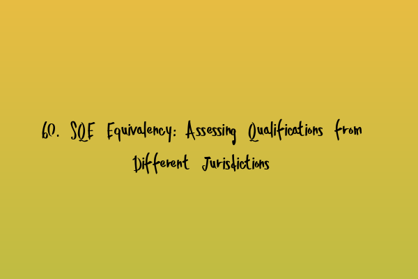 Featured image for 60. SQE Equivalency: Assessing Qualifications from Different Jurisdictions