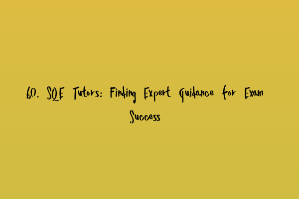 Featured image for 60. SQE Tutors: Finding Expert Guidance for Exam Success