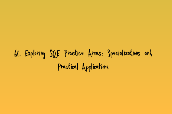 61. Exploring SQE Practice Areas: Specializations and Practical Applications