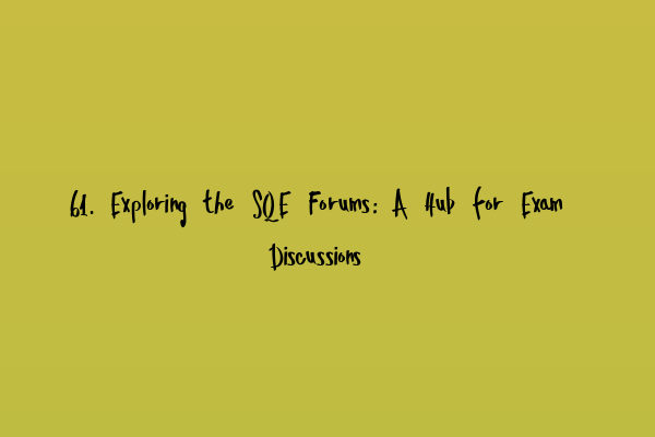 Featured image for 61. Exploring the SQE Forums: A Hub for Exam Discussions