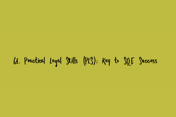 Featured image for 61. Practical Legal Skills (PLS): Key to SQE Success