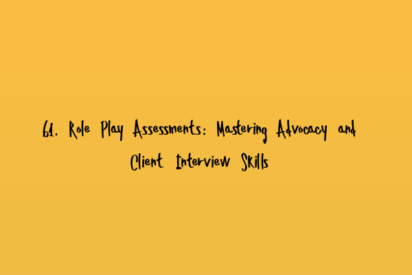Featured image for 61. Role Play Assessments: Mastering Advocacy and Client Interview Skills