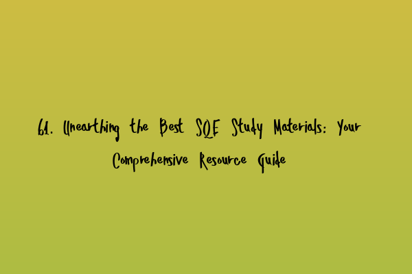 Featured image for 61. Unearthing the Best SQE Study Materials: Your Comprehensive Resource Guide