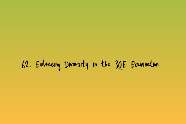 Featured image for 62. Embracing Diversity in the SQE Examination