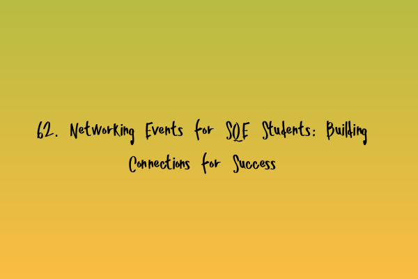 Featured image for 62. Networking Events for SQE Students: Building Connections for Success
