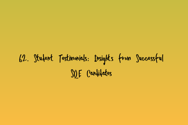 Featured image for 62. Student Testimonials: Insights from Successful SQE Candidates
