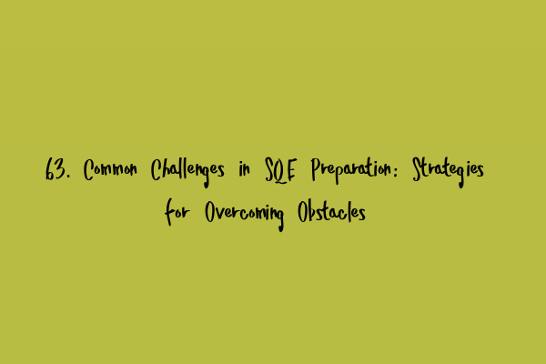 Featured image for 63. Common Challenges in SQE Preparation: Strategies for Overcoming Obstacles