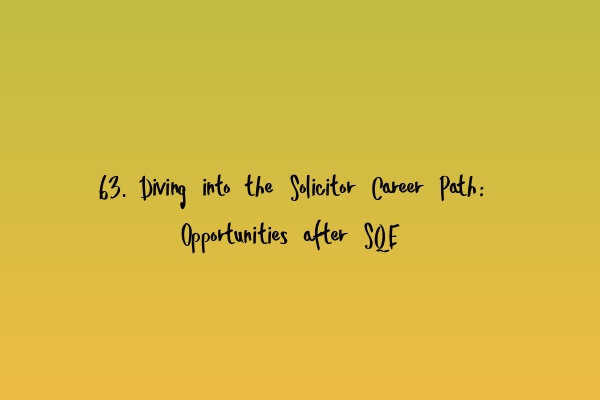 63. Diving into the Solicitor Career Path: Opportunities after SQE