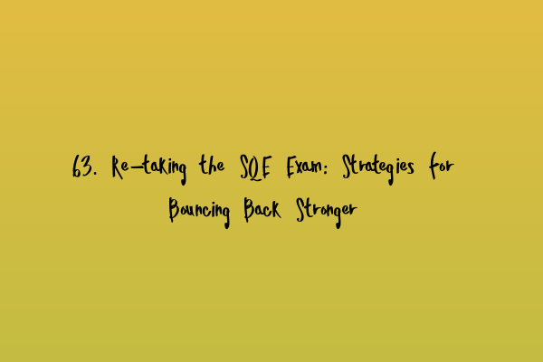 Featured image for 63. Re-taking the SQE Exam: Strategies for Bouncing Back Stronger