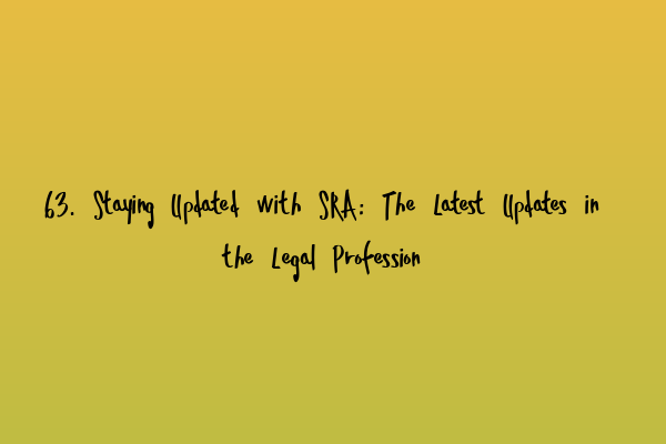 Featured image for 63. Staying Updated with SRA: The Latest Updates in the Legal Profession