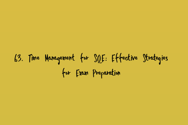 Featured image for 63. Time Management for SQE: Effective Strategies for Exam Preparation