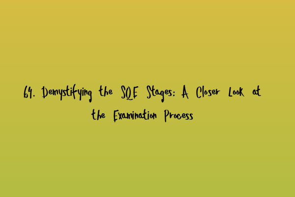 Featured image for 64. Demystifying the SQE Stages: A Closer Look at the Examination Process