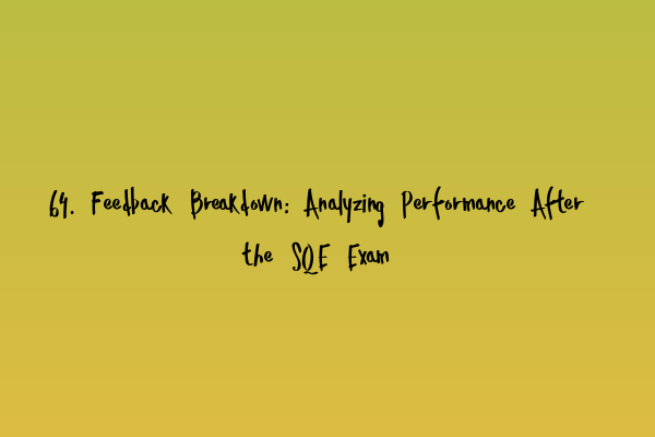 Featured image for 64. Feedback Breakdown: Analyzing Performance After the SQE Exam