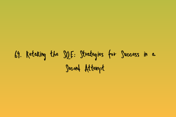 64. Retaking the SQE: Strategies for Success in a Second Attempt