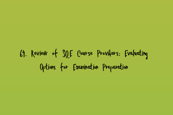 Featured image for 64. Review of SQE Course Providers: Evaluating Options for Examination Preparation