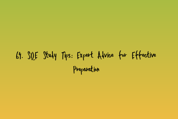 64. SQE Study Tips: Expert Advice for Effective Preparation