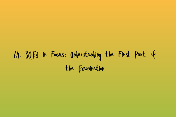 Featured image for 64. SQE1 in Focus: Understanding the First Part of the Examination