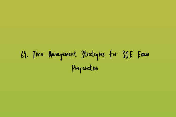 Featured image for 64. Time Management Strategies for SQE Exam Preparation