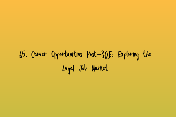 65. Career Opportunities Post-SQE: Exploring the Legal Job Market