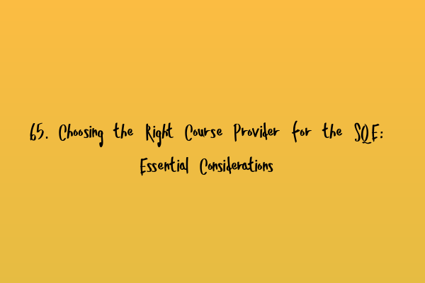 Featured image for 65. Choosing the Right Course Provider for the SQE: Essential Considerations