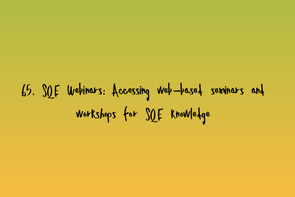Featured image for 65. SQE Webinars: Accessing web-based seminars and workshops for SQE knowledge