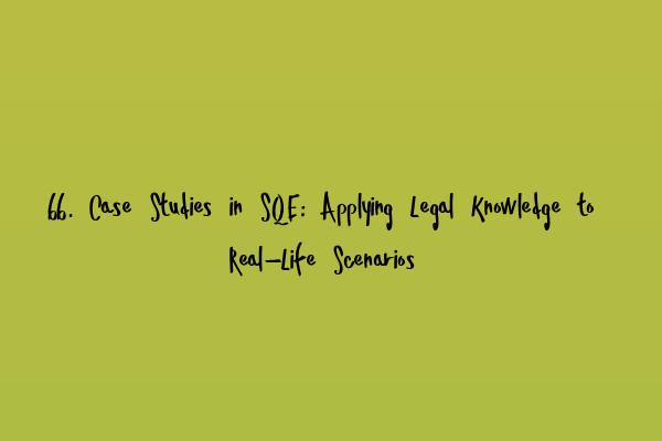 Featured image for 66. Case Studies in SQE: Applying Legal Knowledge to Real-Life Scenarios