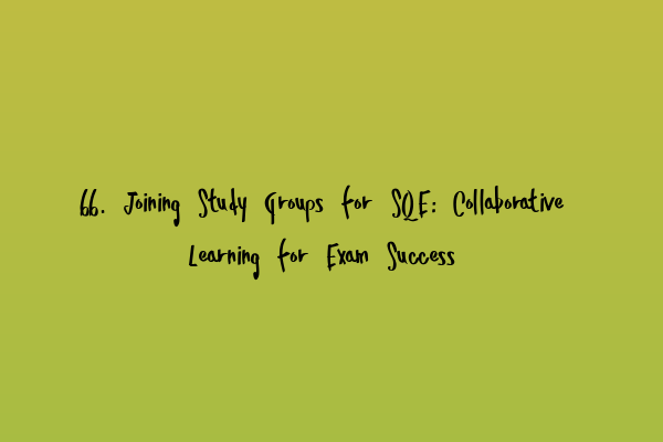 Featured image for 66. Joining Study Groups for SQE: Collaborative Learning for Exam Success