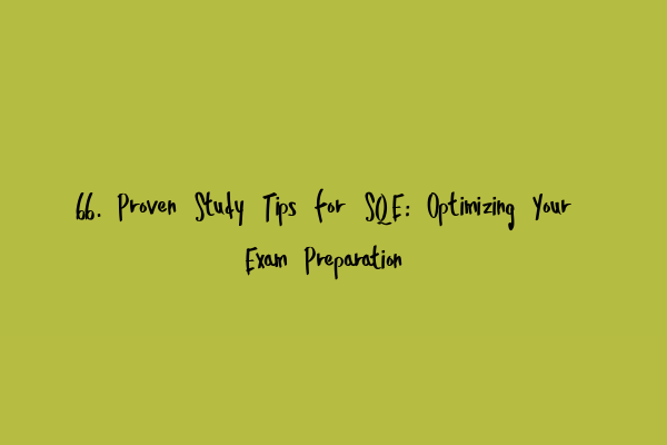 Featured image for 66. Proven Study Tips for SQE: Optimizing Your Exam Preparation