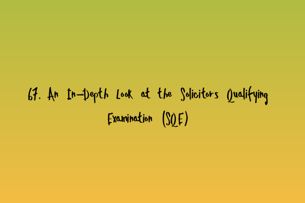 Featured image for 67. An In-Depth Look at the Solicitors Qualifying Examination (SQE)