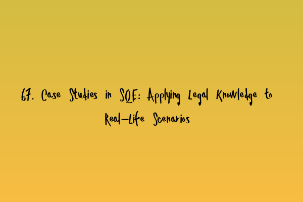 Featured image for 67. Case Studies in SQE: Applying Legal Knowledge to Real-Life Scenarios