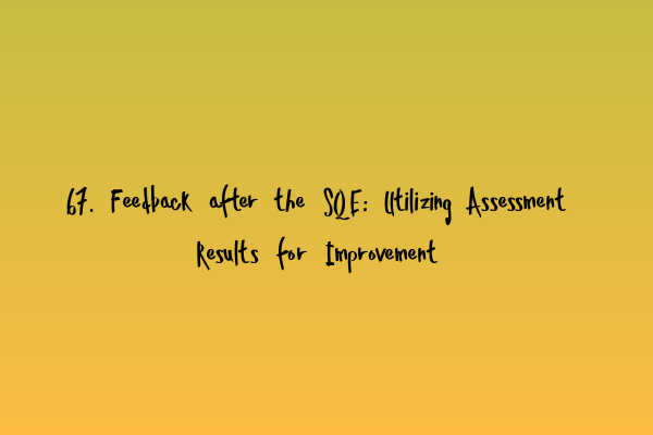 Featured image for 67. Feedback after the SQE: Utilizing Assessment Results for Improvement