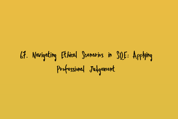 Featured image for 67. Navigating Ethical Scenarios in SQE: Applying Professional Judgement