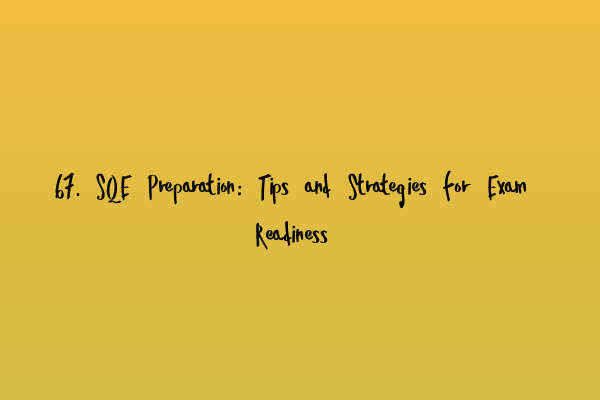 Featured image for 67. SQE Preparation: Tips and Strategies for Exam Readiness