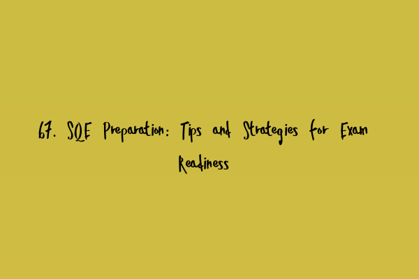 Featured image for 67. SQE Preparation: Tips and Strategies for Exam Readiness