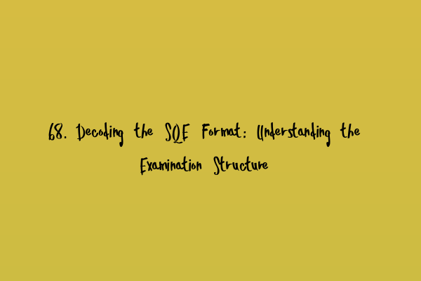 Featured image for 68. Decoding the SQE Format: Understanding the Examination Structure
