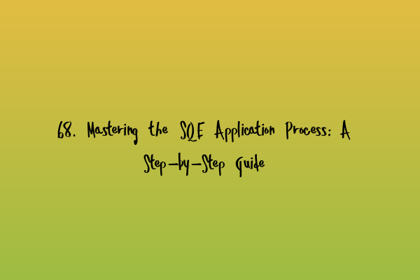 Featured image for 68. Mastering the SQE Application Process: A Step-by-Step Guide