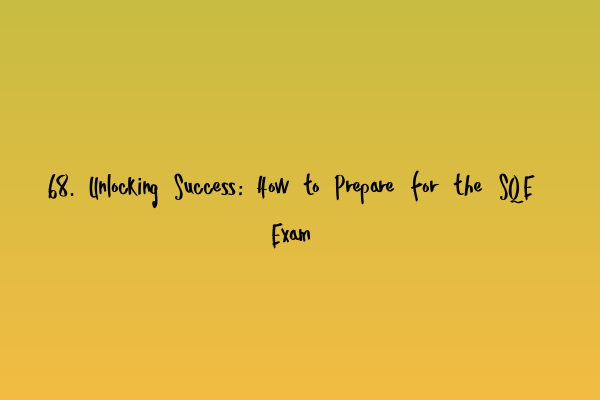 Featured image for 68. Unlocking Success: How to Prepare for the SQE Exam