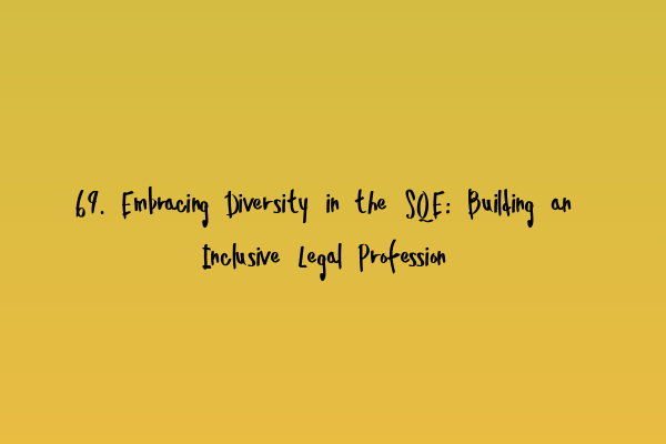 Featured image for 69. Embracing Diversity in the SQE: Building an Inclusive Legal Profession