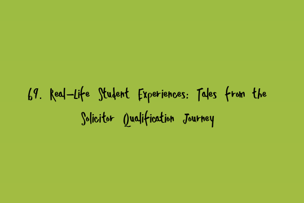Featured image for 69. Real-Life Student Experiences: Tales from the Solicitor Qualification Journey