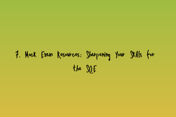 Featured image for 7. Mock Exam Resources: Sharpening Your Skills for the SQE