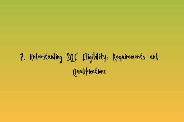 Featured image for 7. Understanding SQE Eligibility: Requirements and Qualifications