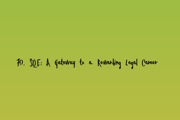 Featured image for 70. SQE: A Gateway to a Rewarding Legal Career