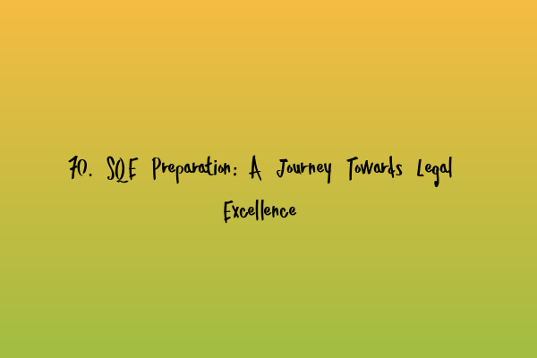 Featured image for 70. SQE Preparation: A Journey Towards Legal Excellence