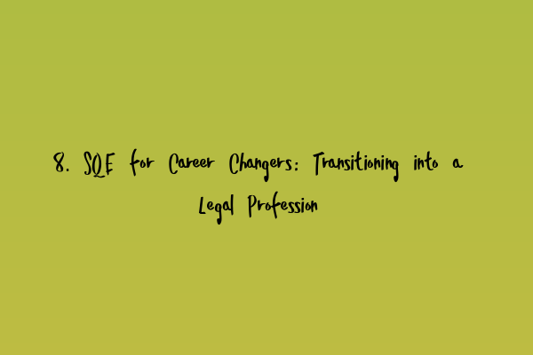 8. SQE for Career Changers: Transitioning into a Legal Profession