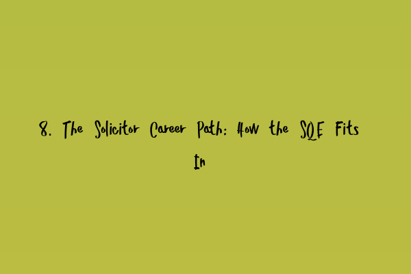 Featured image for 8. The Solicitor Career Path: How the SQE Fits In